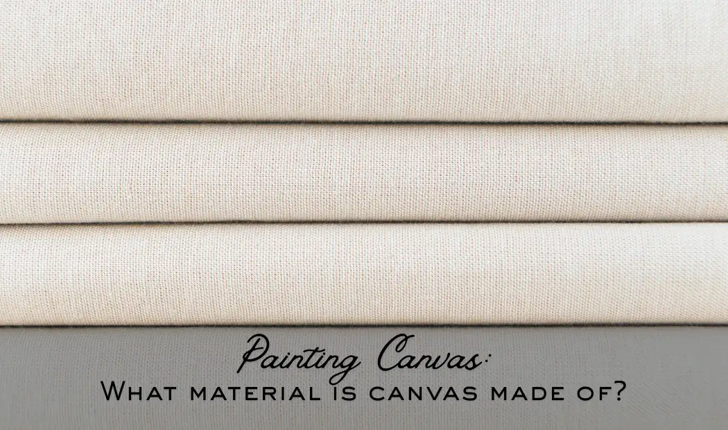 Painting Canvas: What Material Is Canvas Made of?