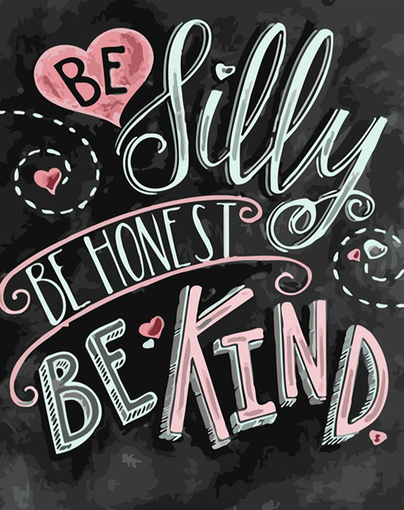 Be silly, be honest, be kind